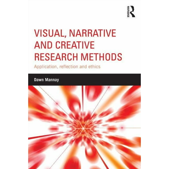Visual, Narrative and Creative Research Methods: Application, reflection and ethics, (Paperback)