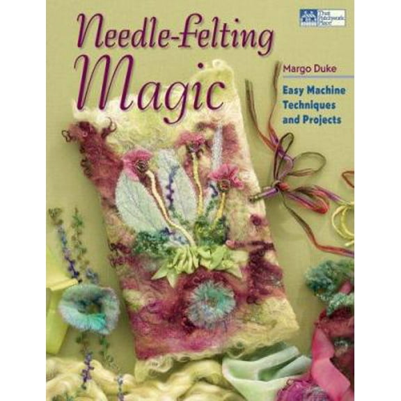 Pre-Owned Needle-Felting Magic: Easy Machine Techniques and Projects (Paperback) 1564778126 9781564778123