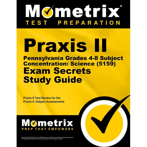 Praxis II Pennsylvania Grades 4-8 Subject Concentration: Science (5159) Exam Secrets Study Guide: Praxis II Test Review for the Praxis II: Subject Assessments
