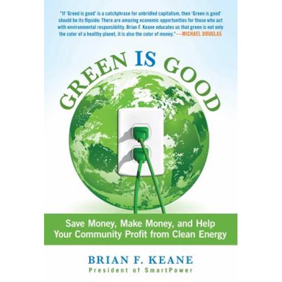 Pre-Owned Green Is Good: Save Money, Make Money, and Help Your Community Profit from Clean Energy (Paperback) 0762780681 9780762780686