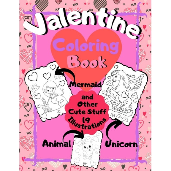 Valentine Coloring Book - Mermaid Unicorn Animal and Other Cute Stuff - 19 illustrations: Fun in Love for Kids Ages 3-10 - The Perfect Gift for Valentine's Day (Paperback)