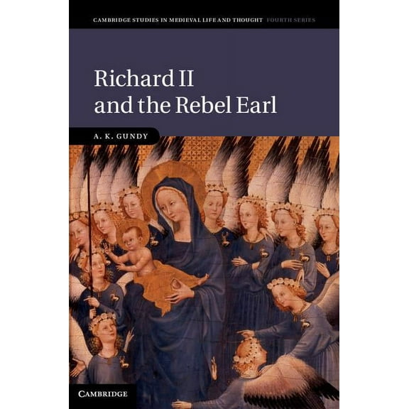 Cambridge Studies in Medieval Life and T Richard II and the Rebel Earl, Book 97, (Hardcover)