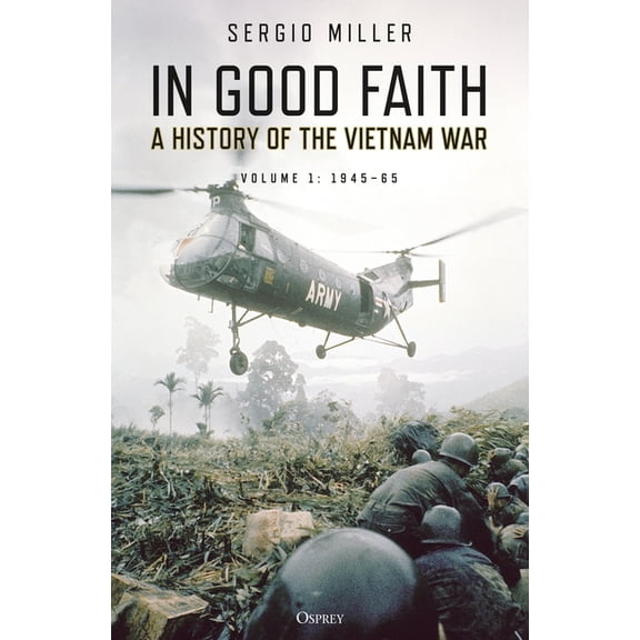 In Good Faith : A history of the Vietnam War Volume 1: 1945–65 (Paperback)