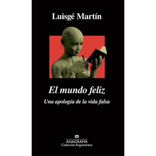 EL MUNDO FELIZ ANAGRAMA una APOLOGIA de la vida falsa