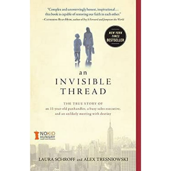 Pre-Owned An Invisible Thread : The True Story of an 11-Year-Old Panhandler, a Busy Sales Executive, and an Unlikely Meeting with Destiny 9781451648973