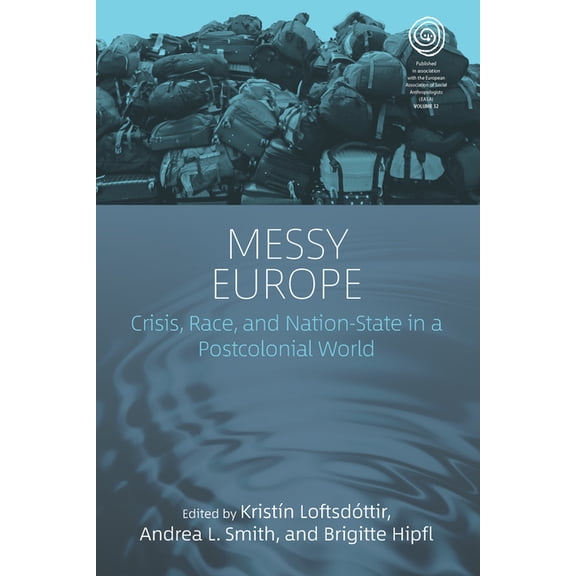 Easa Messy Europe: Crisis, Race, and Nation-State in a Postcolonial World, Book 32, (Paperback)