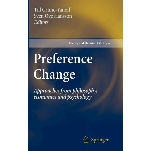 Theory and Decision Library A: Preference Change: Approaches from Philosophy, Economics and Psychology, Book 42, (Hardcover)