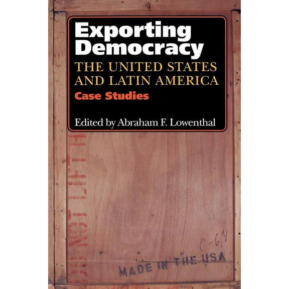 Exporting Democracy: The United States and Latin America: Case Studies, (Paperback)