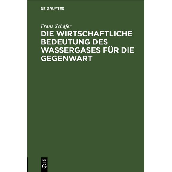 Die Wirtschaftliche Bedeutung Des Wassergases FÃ¼r Die Gegenwart, (Hardcover)