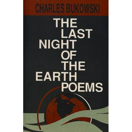 The Last Night of the Earth Poems the Last Night of the Earth (Charles Bukowski Best Poems)