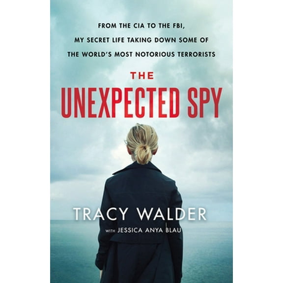 Pre-Owned The Unexpected Spy: From the CIA to the Fbi, My Secret Life Taking Down Some of the World's Most Notorious Terrorists (Hardcover) 1250230985 9781250230980