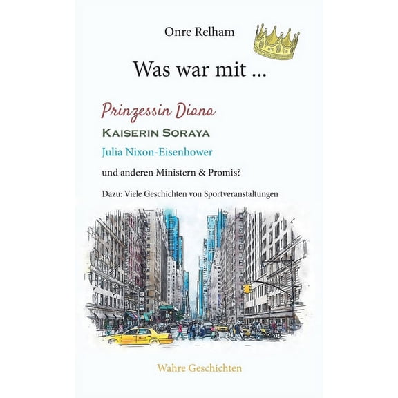 Was war mit ... Prinzessin Diana, Kaiserin Soraya, Julia Nixon-Eisenhower: Wahre Geschichten, (Paperback)