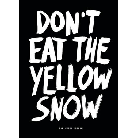 Pop Music Wisdom: Don't Eat the Yellow Snow : Pop Music Wisdom (Paperback)