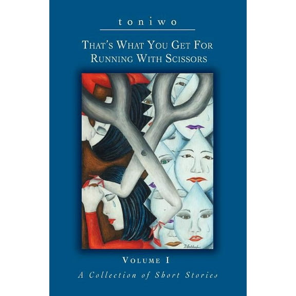 Thats What You Get For Running With Scissors: Volume I A Collection of Short Stories Paperback 0595397433 9780595397433 Toniqua Womack