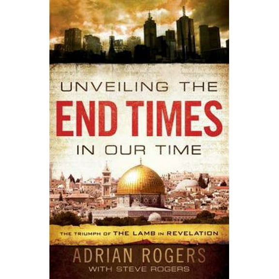 Pre-Owned Unveiling the End Times in Our Time: The Triumph of THE LAMB in REVELATION (Paperback) 1433680181 9781433680182