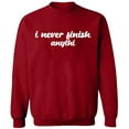 thumbnail image 2 of OXI Crewneck Sweatshirt - I Never Finish Anythi, Basic Casual Sweatshirts for Men's and Women Fleece Sweatshirt Long Sleeve - Antiquee Cherry Small, 2 of 2