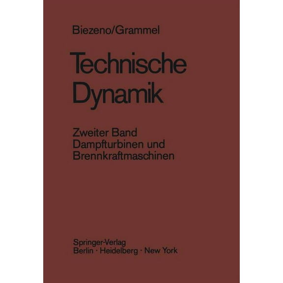 Technische Dynamik: Zweiter Band Dampfturbinen Und Brennkraftmaschinen, (Paperback)