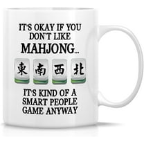 Mahjong Mug Gift It's Okay If You Don't Like Mahjong It's Kind Of A Smart People Game Chinese Mah-Jongg 11 Oz Ceramic Coffee Mug - Humorous Sarcastic Birthday gift for Dad, Mom, Coworker
