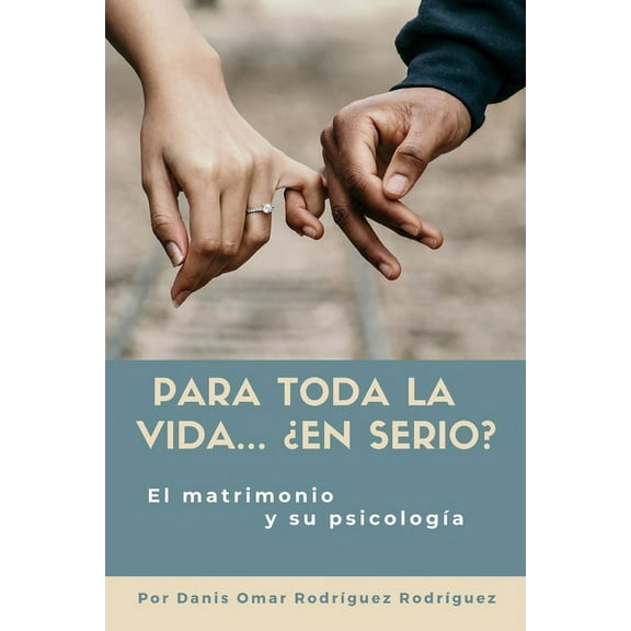 Para toda la vida... ¿En serio? : El matrimonio y su psicología (Paperback)