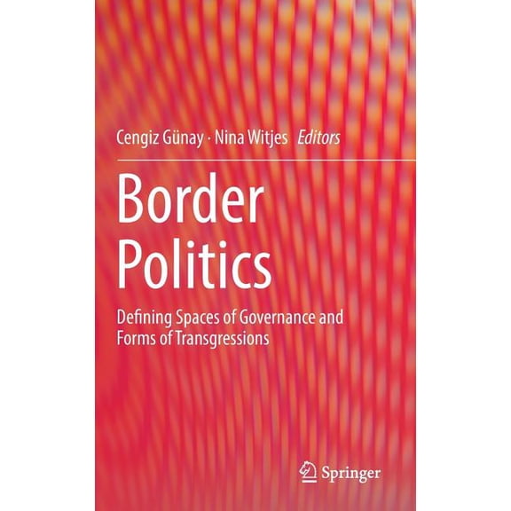 Border Politics: Defining Spaces of Governance and Forms of Transgressions, (Hardcover)