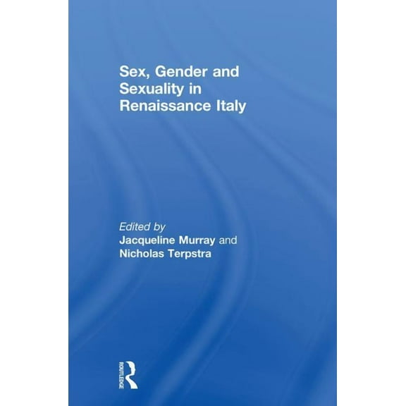 Sex, Gender and Sexuality in Renaissance Italy, (Hardcover)