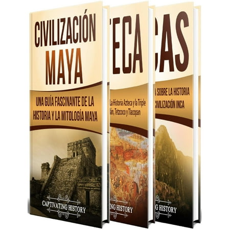 Historia De Los Incas Antiguas Civilizaciones: Una Fascinante Guía sobre la Historia de los Mayas, Aztecas y el Imperio Inca - eBook ()