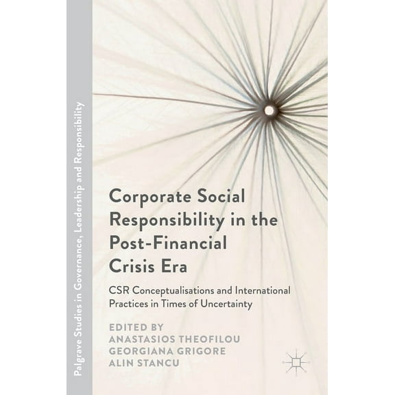 Palgrave Studies in Governance, Leadersh Corporate Social Responsibility in the Post-Financial Crisis Era: Csr Conceptualisations and International Practices in , (Hardcover)
