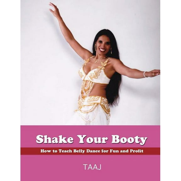 Shake Your Booty: How to Teach Belly Dance for Fun and Profit (Paperback)