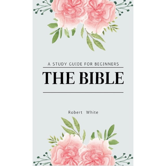 The Bible: A Study Guide for Beginners, (Hardcover)