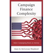 Campaign Finance Complexity: Before Campaigning Retain an Attorney, (Hardcover)