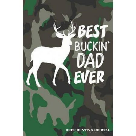 Best Buckin' Dad Ever Deer Hunting Journal: A Hunter's 6x9 Logbook, A Lined Journal With 120 Pages