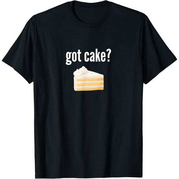 Got Cake Funny Cake Lover Gift Saying Got Cake T-ShirtMen's and women's short-sleeved pure cotton shirts