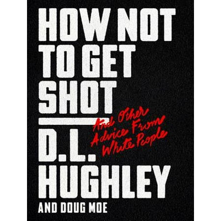 How Not to Get Shot : And Other Advice from White