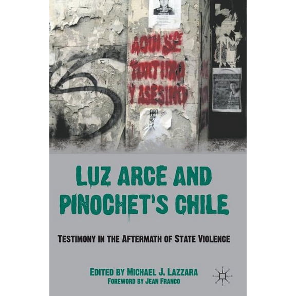 Luz Arce and Pinochet's Chile: Testimony in the Aftermath of State Violence, (Paperback)