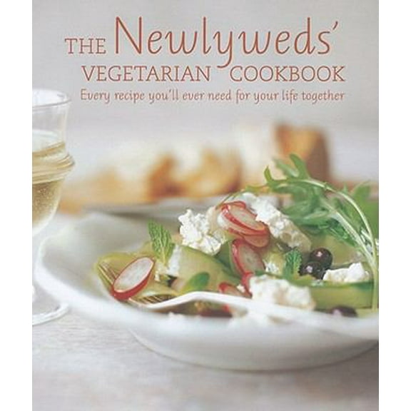 Pre-Owned Newlyweds Vegetarian Cookbook: Every Recipe You'll Ever Need for Your Life Together (Hardcover) 1849751153 9781849751155
