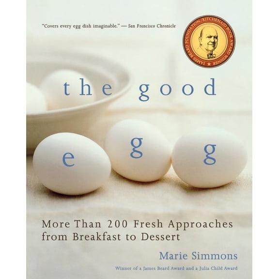 The Good Egg: More Than 200 Fresh Approaches from Breakfast to Dessert, (Paperback)