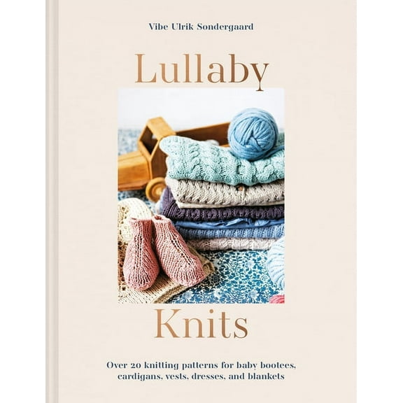 Lullaby Knits : Over 20 knitting patterns for baby booties, cardigans, vests, dresses and blankets (Paperback)