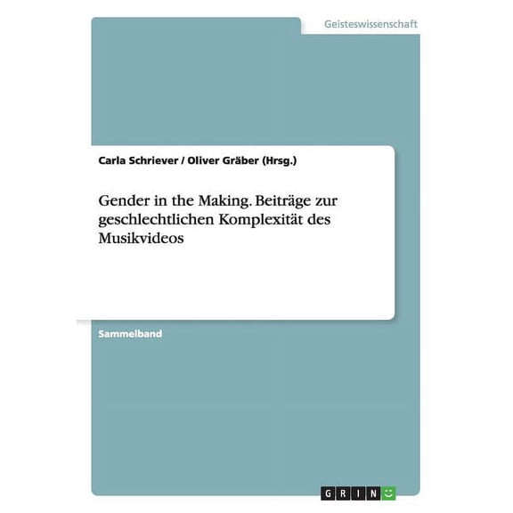 Gender in the Making. BeitrÃ¤ge zur geschlechtlichen KomplexitÃ¤t des Musikvideos, (Paperback)