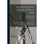 In the Queen's Bench, Appeal Side [microform] : W.M. Barrow [i. E. John William Barrow], Appellant, and the Mayor Et Al, and Emelie [i. E. milie] M. Poulin, Et Mar., Respondents: [appellant's] Case and Appendix (Paperback)