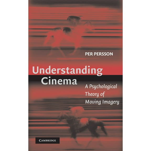 Understanding Cinema: A Psychological Theory of Moving Imagery, (Hardcover)