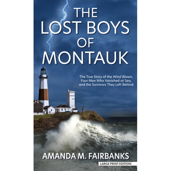 Pre-Owned The Lost Boys of Montauk: The True Story of the Wind Blown, Four Men Who Vanished at Sea, and the Survivors They Left Behind (Library Binding) 1432890743 9781432890742