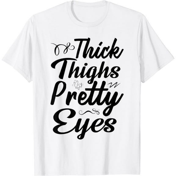 Thick Thighs Pretty Eyes Women Funny Fitness Workout T-Shirt