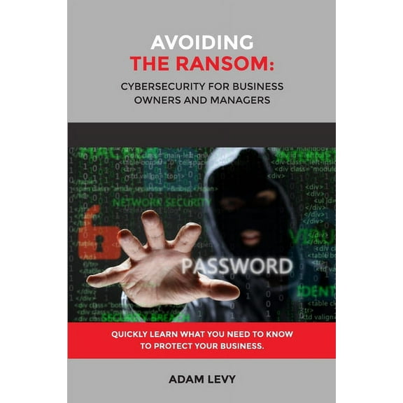Avoiding the Ransom: Cybersecurity for Business Owners and Managers, (Paperback)