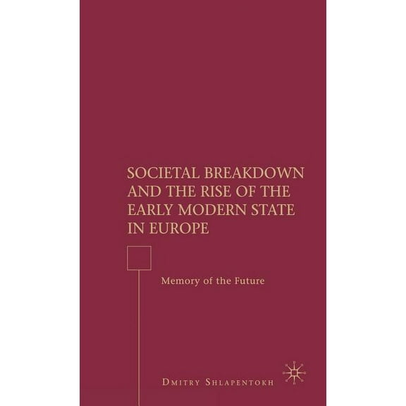 Societal Breakdown and the Rise of the Early Modern State in Europe: Memory of the Future, (Hardcover)