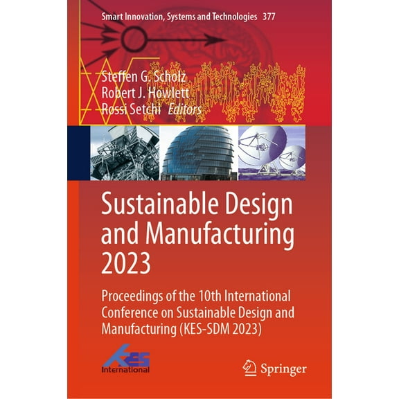 Smart Innovation, Systems and Technologi Sustainable Design and Manufacturing 2023: Proceedings of the 10th International Conference on Sustainable Design and Ma, Book 377, (Hardcover)