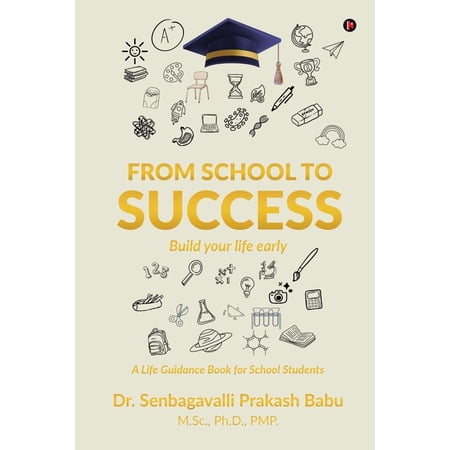 From School to Success: BUILD YOUR LIFE EARLY - A Life Guidance Book for School Students, (Paperback)