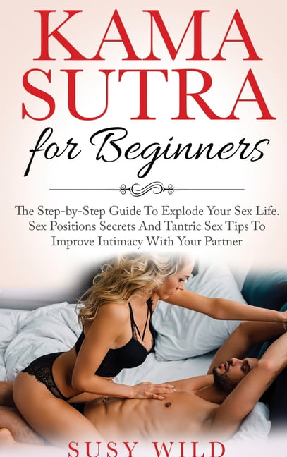 Kama Sutra for Beginners The Step-by-Step Guide To Explode Your Sex Life picture