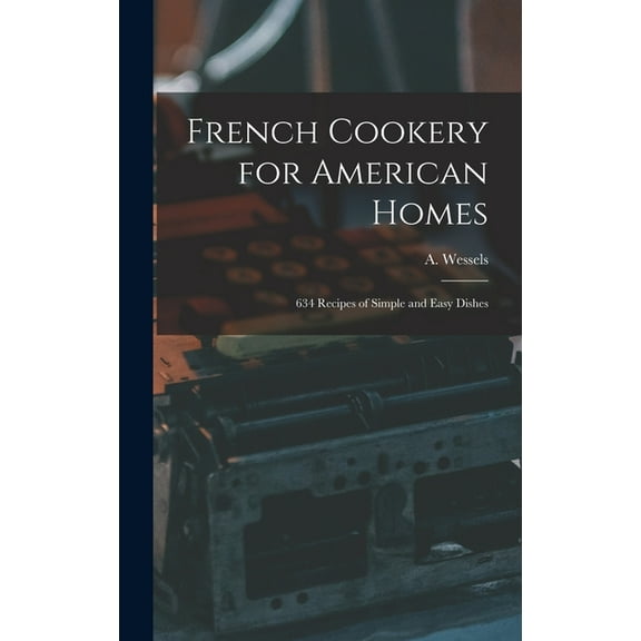 French Cookery for American Homes: 634 Recipes of Simple and Easy Dishes (Hardcover)
