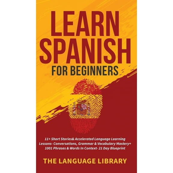 Learn Spanish For Beginners: 11  Short Stories& Accelerated Language Learning Lessons- Conversations, Grammar& V, (Hardcover)