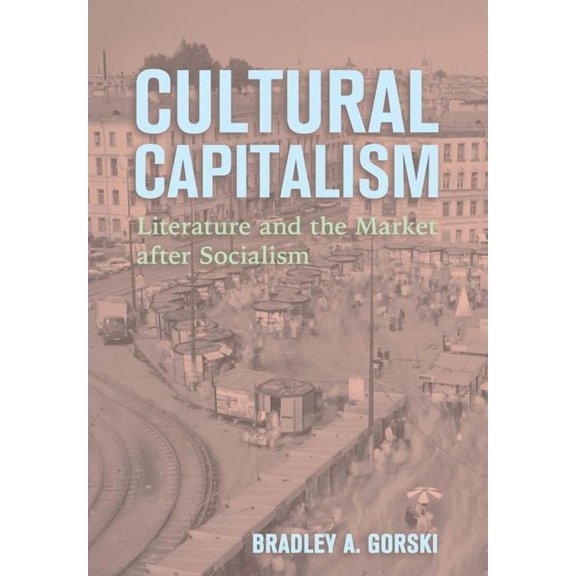 Niu Slavic, East European, and Eurasian Cultural Capitalism: Literature and the Market After Socialism, (Hardcover)